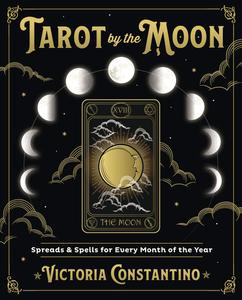 Tarot by the Moon Spreads & Spells for Every Month of the Year