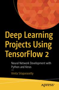 Deep Learning Projects Using TensorFlow 2 Neural Network Development with Python and Keras