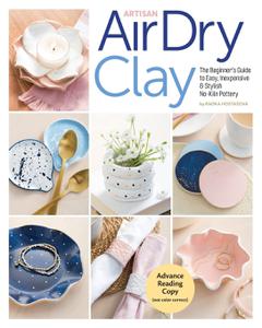 Artisan Air-Dry Clay The Beginner's Guide to Easy, Inexpensive & Stylish No-Kiln Pottery
