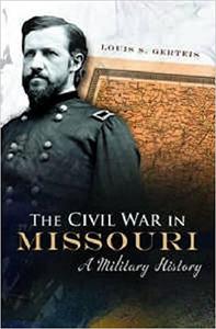 The Civil War in Missouri A Military History