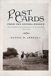 Postcards from the Sonora Border Visualizing Place Through a Popular Lens, 1900s-1950s Ed 3