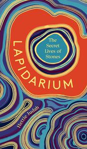Lapidarium The Secret Lives of Stones by Hettie Judah