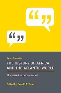 Recent Themes in the History of Africa and the Atlantic World Historians in Conversation
