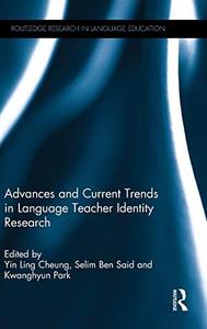 Advances and Current Trends in Language Teacher Identity Research