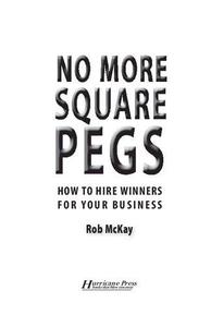 No More Square Pegs How to Hire Winners For Your Business