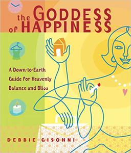 The Goddess of Happiness A Down-to-Earth Guide for Heavenly Balance and Bliss Ed 2