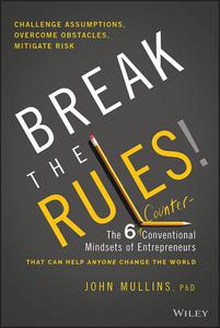 Break the Rules! The Six Counter-Conventional Mindsets of Entrepreneurs That Can Help Anyone Change the World