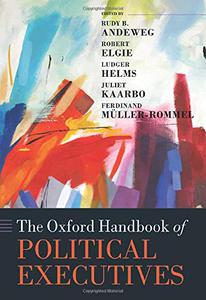 The Oxford Handbook of Political Executives (Oxford Handbooks)