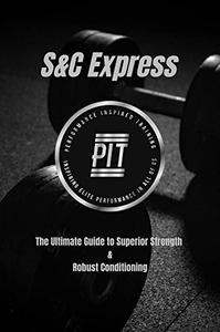 The Strength & Conditioning Express The Ultimate Guide to Superior Strength & Robust Conditioning