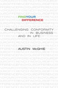 Find Your Difference Challenging Conformity in Business and in Life