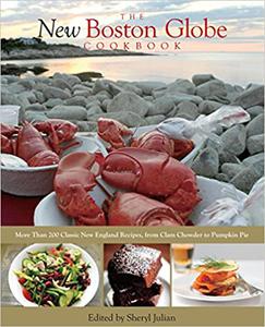 The New Boston Globe Cookbook More than 200 Classic New England Recipes, From Clam Chowder to Pumpkin Pie