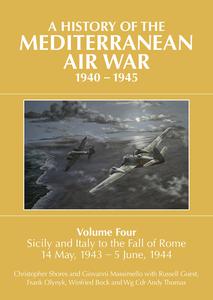 A History of the Mediterranean Air War, 1940-1945 Volume 4 Sicily and Italy to the Fall of Rome