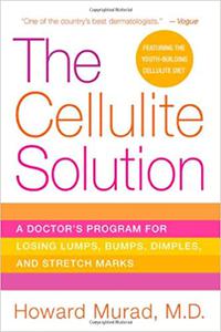 The Cellulite Solution A Doctor's Program for Losing Lumps, Bumps, Dimples, and Stretch Marks