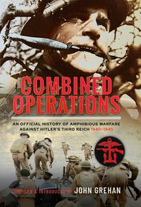 Combined Operations An Official History of Amphibious Warfare Against Hitler's Third Reich, 1940-1945