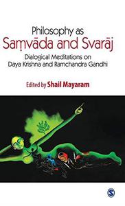 Philosophy as Samvada and Svaraj Dialogical Meditations on Daya Krishna and Ramchandra Gandhi