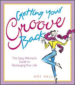 Getting Your Groove Back The Sasay Woman's Guide to Recharging Your Life