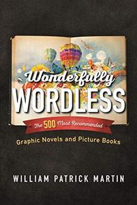 Wonderfully Wordless The 500 Most Recommended Graphic Novels and Picture Books