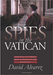 Spies in the Vatican Espionage and Intrigue from Napoleon to the Holocaust (Modern War Studies