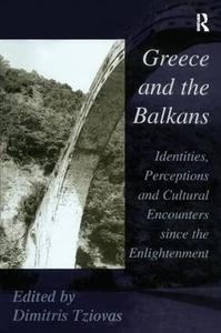 Greece and the Balkans Identities, Perceptions and Cultural Encounters since the Enlightenment