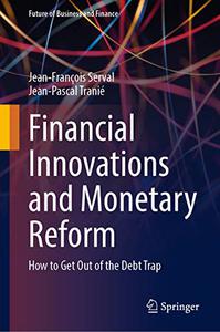Financial Innovations and Monetary Reform How to Get Out of the Debt Trap