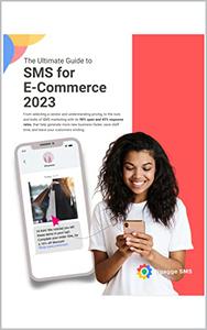 The Ultimate Guide to SMS for E-Commerce 2023 (SMS Marketing Guides for E-Commerce)