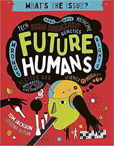 Future Humans Hows-Whys - Tech - Medicine - Human Enhancement - Genetics - Wrongs - Rights - Playing God-Who Wants to L