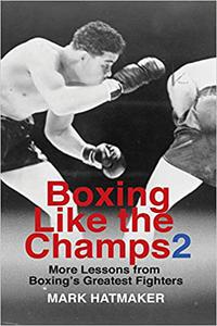 Boxing Like the Champs 2 More Lessons from Boxing's Greatest Fighters