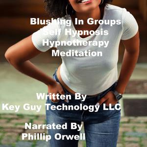 Blushing In Groups Self Hypnosis Hypnotherapy Mediation by Key Guy Technology LLC