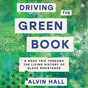 Driving the Green Book A Road Trip Through the Living History of Black Resistance [Audiobook]