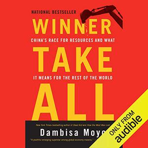 Winner Take All China's Race for Resources and What It Means for the World [Audiobook]