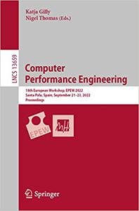 Computer Performance Engineering 18th European Workshop, EPEW 2022, Santa Pola, Spain, September 21-23, 2022, Proceedin