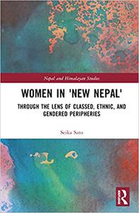 Women in 'New Nepal' Through the lens of Classed, Ethnic, and Gendered Peripheries