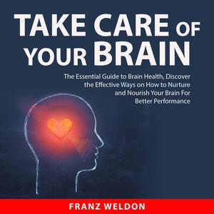 Take Care of Your Brain by Franz Weldon