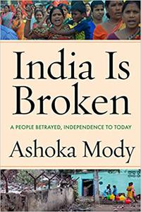 India Is Broken A People Betrayed, Independence to Today