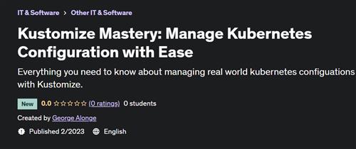 Kustomize Mastery - Manage Kubernetes Configuration with Ease