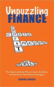 Unpuzzling Finance The Quick and Easy Way to Learn the Basics of Finance for Non-Finance Managers