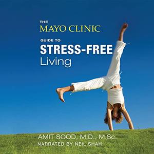 The Mayo Clinic Guide to Stress-Free Living [Audiobook]