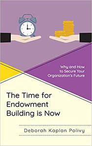 The Time for Endowment Building Is Now Why and How to Secure Your Organization's Future