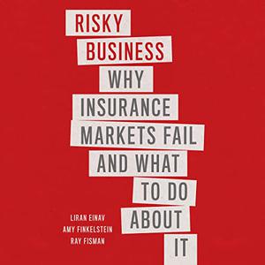 Risky Business Why Insurance Markets Fail and What to Do About It [Audiobook]