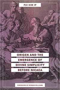 Origen and the Emergence of Divine Simplicity before Nicaea