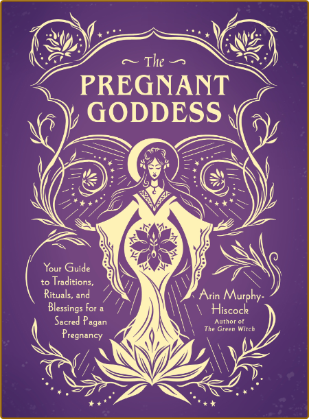 The Pregnant Goddess by Arin Murphy-Hiscock