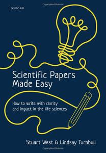 Scientific Papers Made Easy How to Write with Clarity and Impact in the Life Sciences