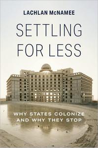 Settling for Less Why States Colonize and Why They Stop