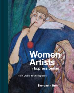 Women Artists in Expressionism From Empire to Emancipation