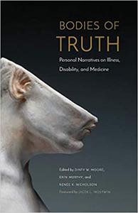 Bodies of Truth Personal Narratives on Illness, Disability, and Medicine
