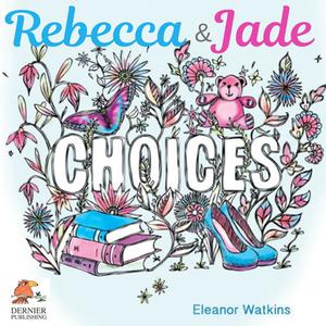 Rebecca and Jade Choices by Eleanor Watkins