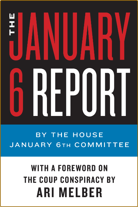 The January 6 Report by The House January 6th Committee  E9aa114548d574ac8ac5459885ad3b54