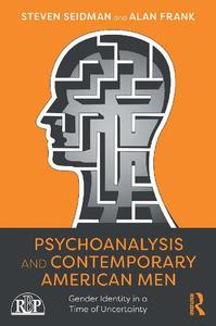 Psychoanalysis and Contemporary American Men Gender Identity in a Time of Uncertainty