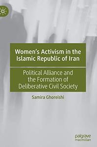 Women's Activism in the Islamic Republic of Iran Political Alliance and the Formation of Deliberative Civil Society
