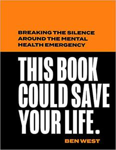 This Book Could Save Your Life Breaking the silence around the mental health emergency